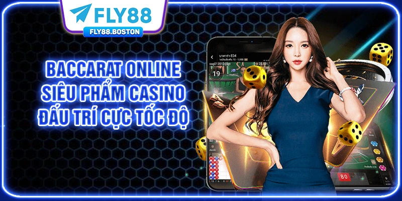 Baccarat Online - Siêu Phẩm Casino Đấu Trí Cực Tốc Độ