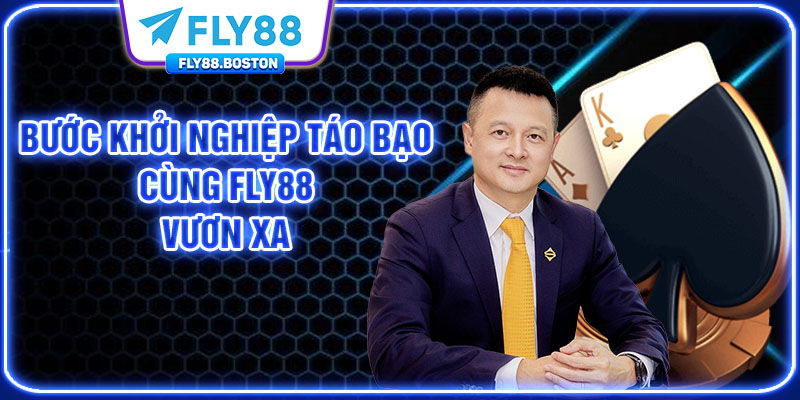 Bước khởi nghiệp táo bạo cùng FLY88 vươn xa