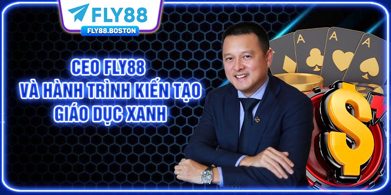 CEO FLY88 và hành trình kiến tạo giáo dục xanh