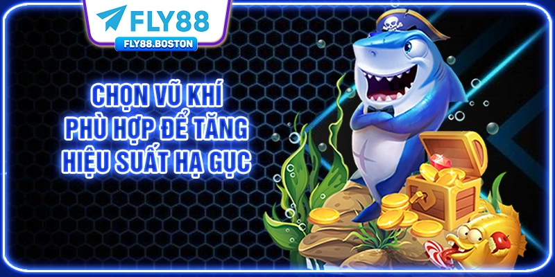 Chọn vũ khí phù hợp để tăng hiệu suất hạ gục