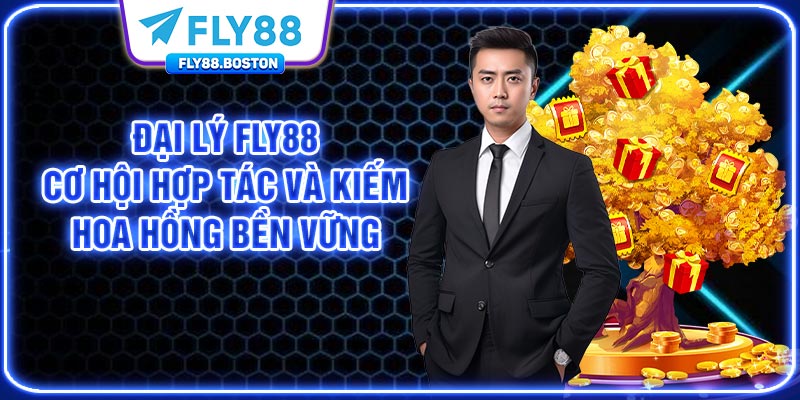 Đại Lý FLY88 - Cơ Hội Hợp Tác Và Kiếm Hoa Hồng Bền Vững