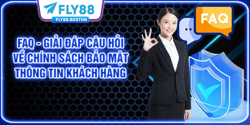 FAQ - giải đáp câu hỏi về chính sách bảo mật thông tin khách hàng