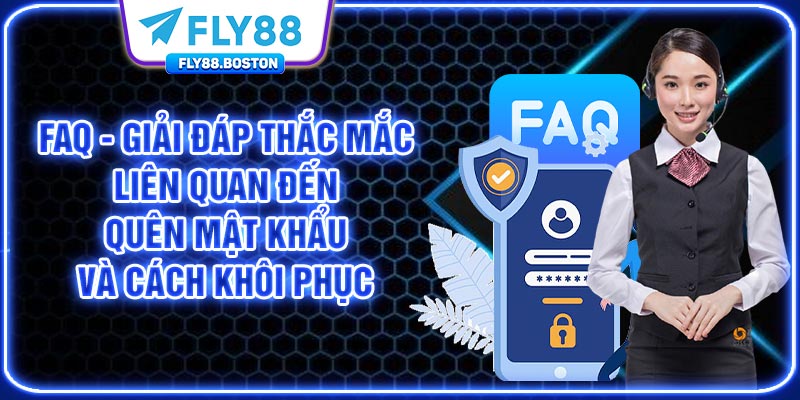 FAQ - Giải đáp thắc mắc liên quan đến quên mật khẩu và cách khôi phục