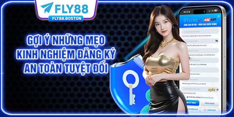 Gợi ý những mẹo, kinh nghiệm đăng ký an toàn tuyệt đối