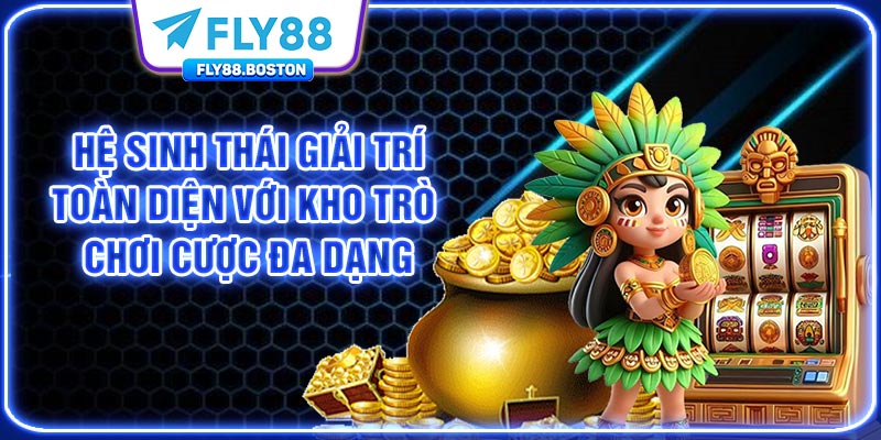 Hệ sinh thái giải trí toàn diện với kho trò chơi cá cược đa dạng
