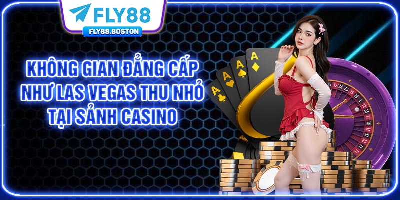 Không gian đẳng cấp như Las Vegas thu nhỏ tại sảnh Casino