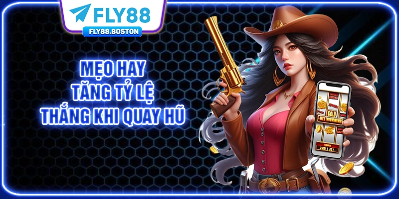 Mẹo hay tăng tỷ lệ thắng thắng khi quay hũ