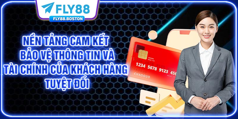 Nền tảng cam kết bảo vệ thông tin và tài chính của khách hàng tuyệt đối