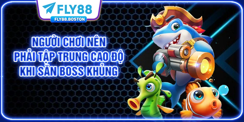Người chơi nên phải tập trung cao độ khi săn boss khủng