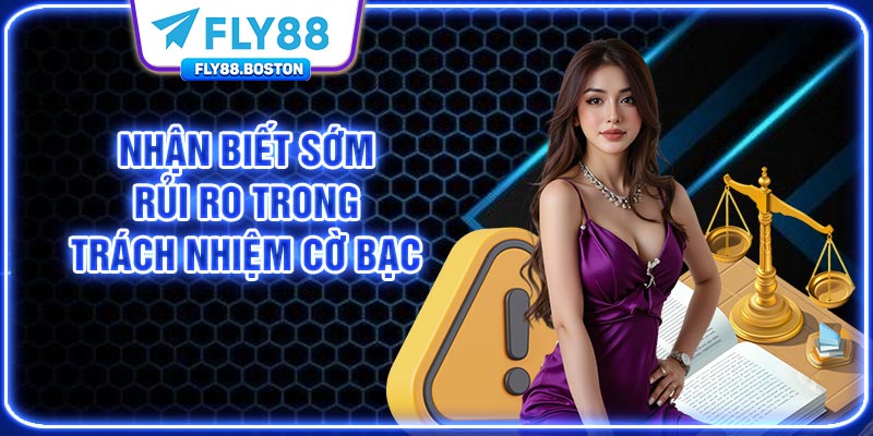 Nhận biết sớm rủi ro trong trách nhiệm cờ bạc