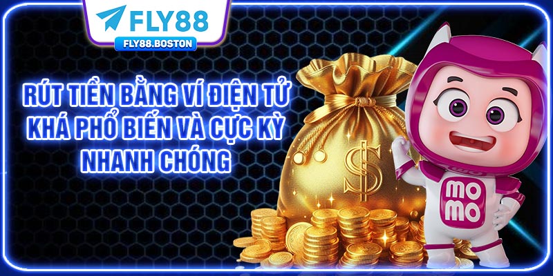 Rút tiền bằng ví điện tử khá phổ biến và cực kỳ nhanh chóng