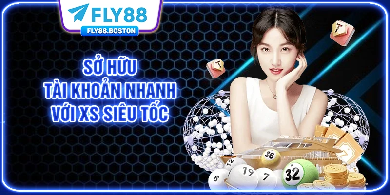 Sở hữu tài khoản nhanh với XS siêu tốc