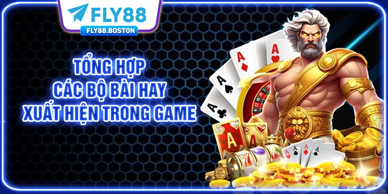 Tổng hợp các bộ bài hay xuất hiện trong game