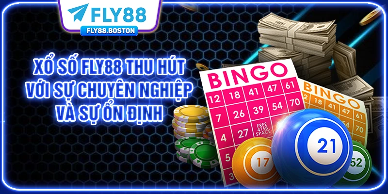 Xổ Số FLY88 thu hút với sự chuyên nghiệp và sự ổn định